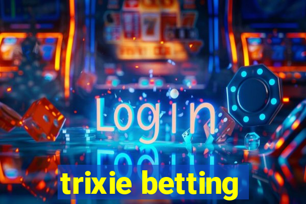 trixie betting