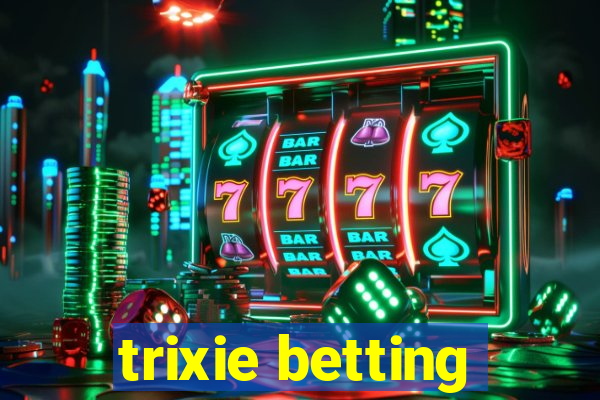 trixie betting