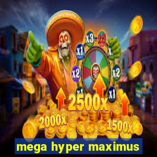 mega hyper maximus