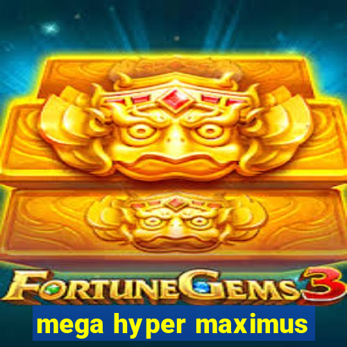 mega hyper maximus