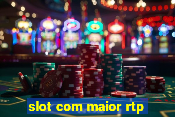 slot com maior rtp