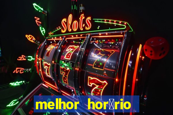 melhor hor谩rio para jogar slots