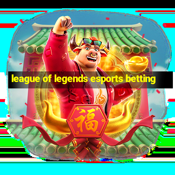 league of legends esports betting