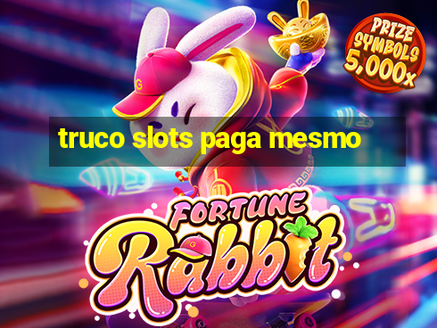 truco slots paga mesmo