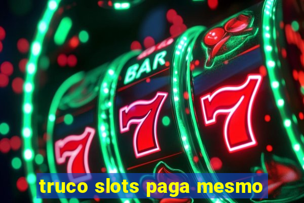 truco slots paga mesmo