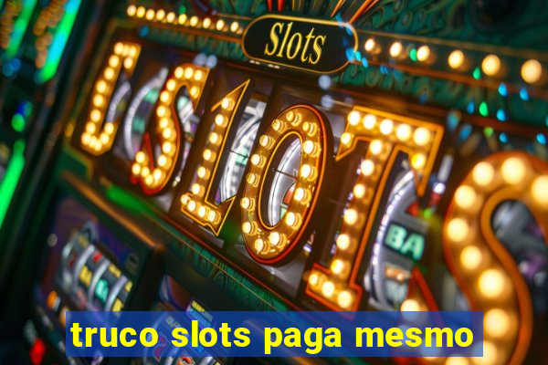 truco slots paga mesmo