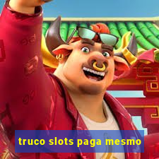 truco slots paga mesmo