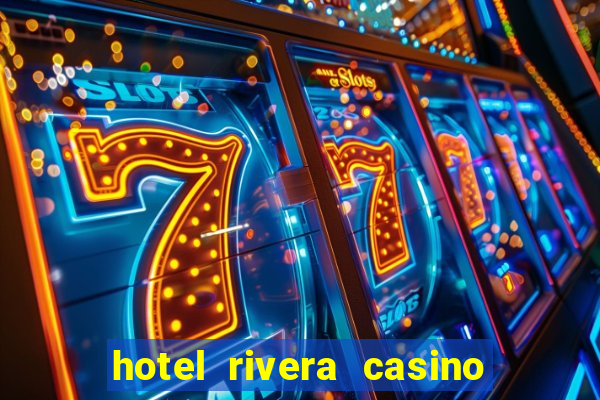 hotel rivera casino & resort