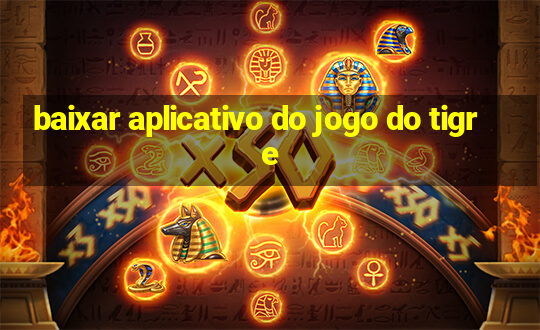 baixar aplicativo do jogo do tigre