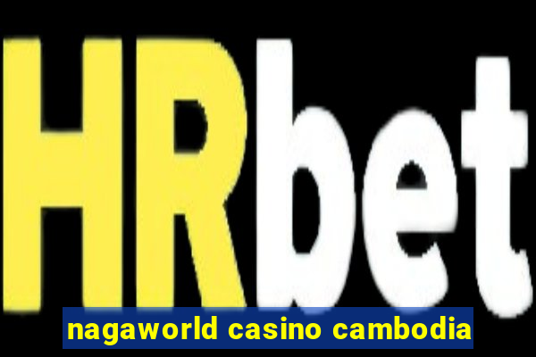 nagaworld casino cambodia