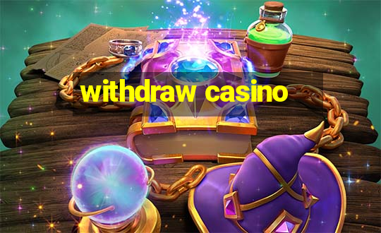 withdraw casino