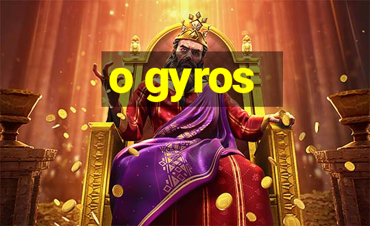 o gyros