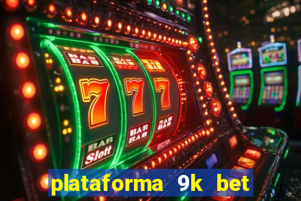 plataforma 9k bet é confiável