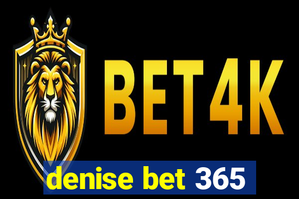 denise bet 365