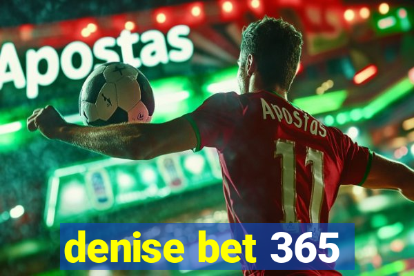 denise bet 365