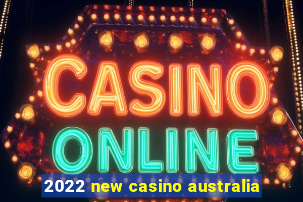 2022 new casino australia