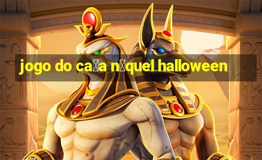 jogo do ca莽a n铆quel halloween