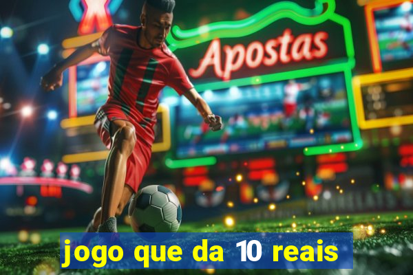 jogo que da 10 reais