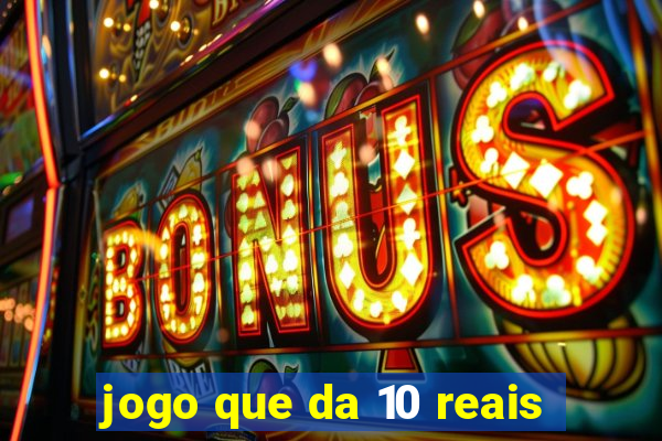 jogo que da 10 reais