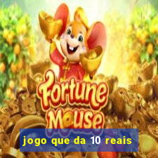 jogo que da 10 reais