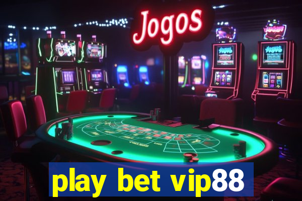 play bet vip88