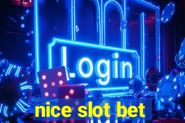 nice slot bet