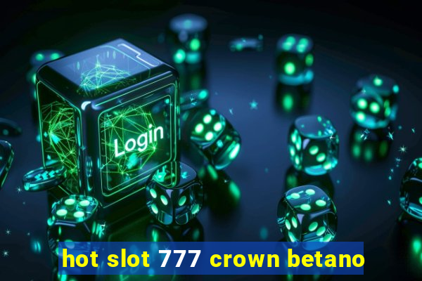 hot slot 777 crown betano