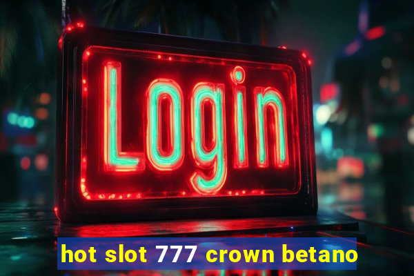 hot slot 777 crown betano