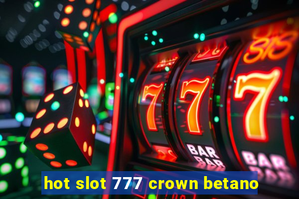 hot slot 777 crown betano