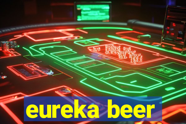 eureka beer