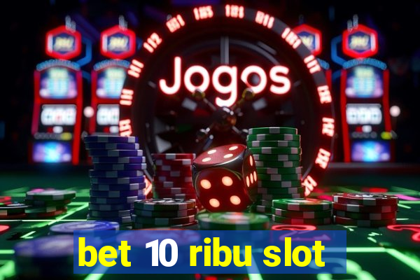 bet 10 ribu slot