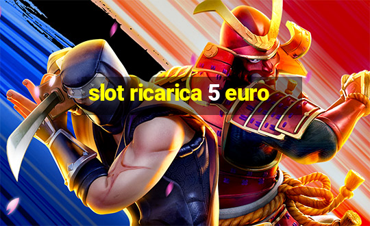 slot ricarica 5 euro