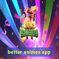 better animes app