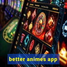 better animes app