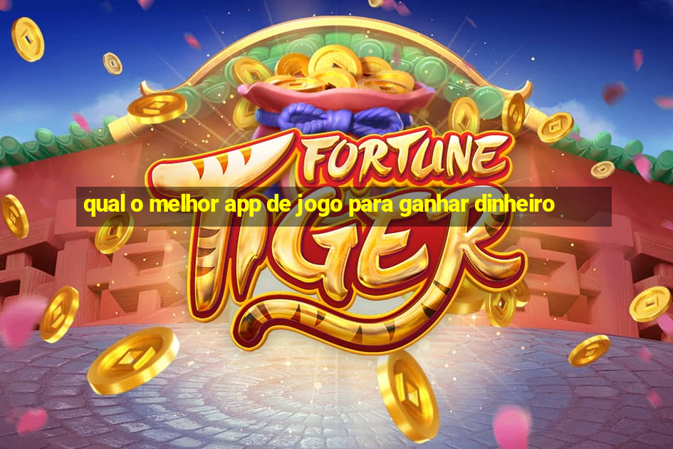 qual o melhor app de jogo para ganhar dinheiro