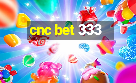 cnc bet 333