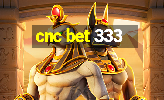 cnc bet 333