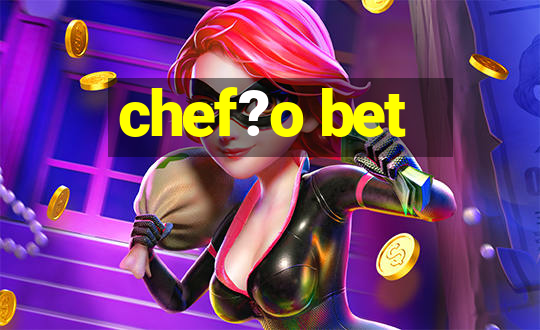 chef?o bet