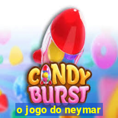 o jogo do neymar