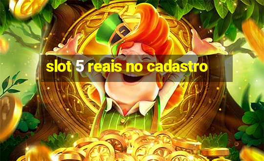 slot 5 reais no cadastro