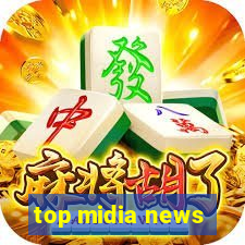 top midia news