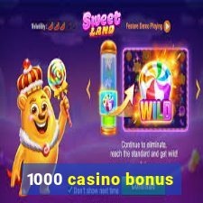 1000 casino bonus