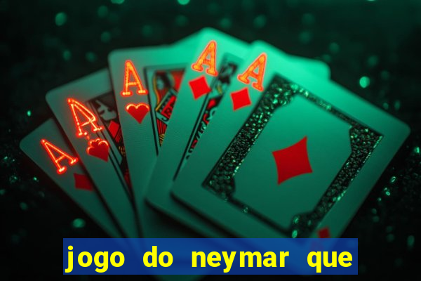 jogo do neymar que da dinheiro