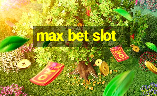 max bet slot