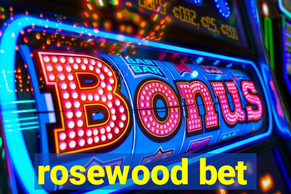 rosewood bet