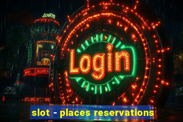 slot - places reservations