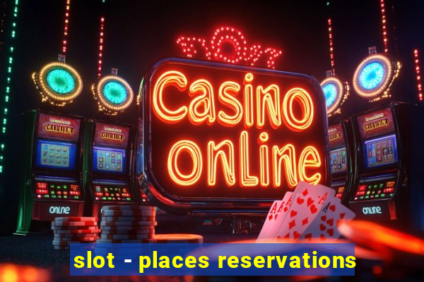 slot - places reservations