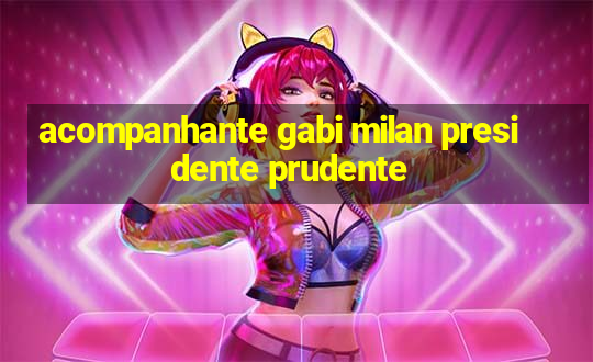 acompanhante gabi milan presidente prudente