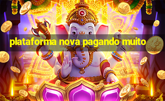 plataforma nova pagando muito