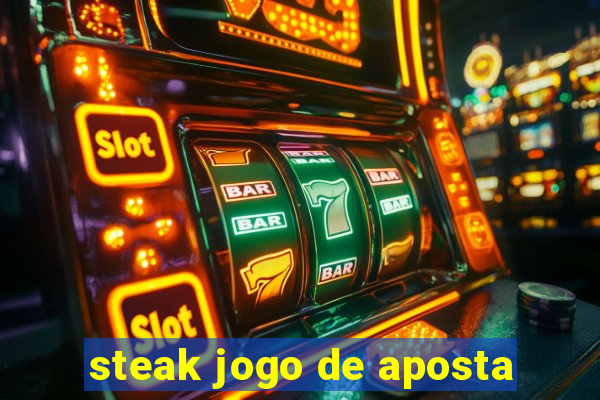 steak jogo de aposta